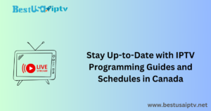 Stay Up-to-Date with IPTV Programming Guides and Schedules in Canada