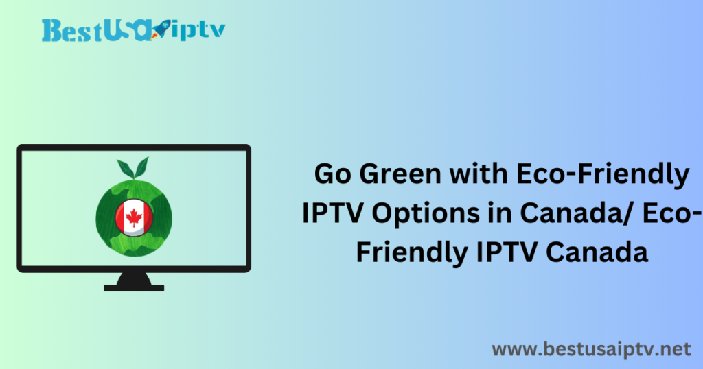 Eco-Friendly IPTV Canada