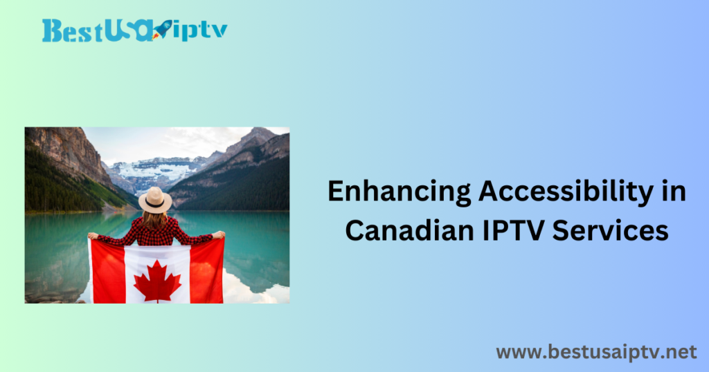 Enhancing Accessibility in Canadian IPTV Services