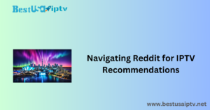 Navigating Reddit for Canada IPTV Recommendations