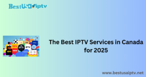 The Best IPTV Services in Canada