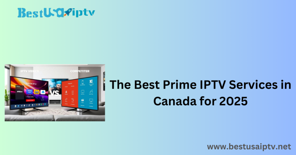 The Best Prime IPTV Services in Canada for 2025