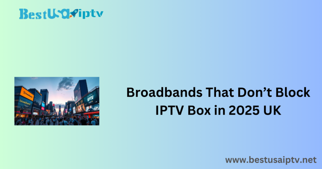 broadbands-that-dont-block-iptv-box-in-2024-uk/